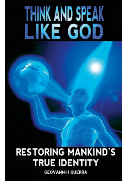 Think And Speak Like God Restoring Mankind's True Identity
