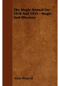 The Magic Annual For 1938 And 1939 - Magic And Illusions