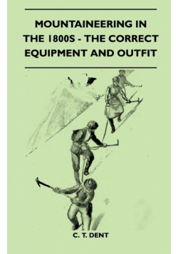 Mountaineering In The 1800s - The Correct Equipment And Outfit