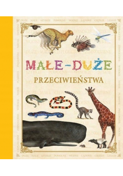 Poznaję świat ze zwierzętami Małe Duże Przeciwieństwa