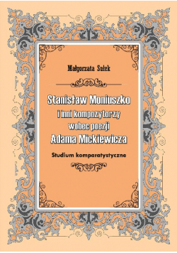 Stanisław Moniuszko i inni kompozytorzy wobec poezji Adama Mickiewicz