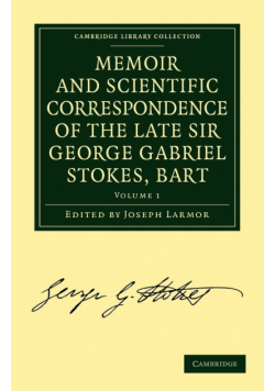 Memoir and Scientific Correspondence of the Late Sir George Gabriel Stokes - Volume 1
