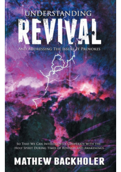 Understanding Revival and Addressing the Issues It Provokes So That We Can Intelligently Cooperate with the Holy Spirit