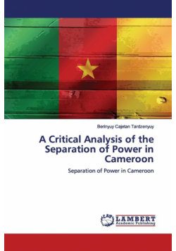 A Critical Analysis of the Separation of Power in Cameroon