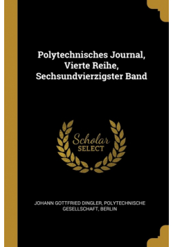 Polytechnisches Journal, Vierte Reihe, Sechsundvierzigster Band