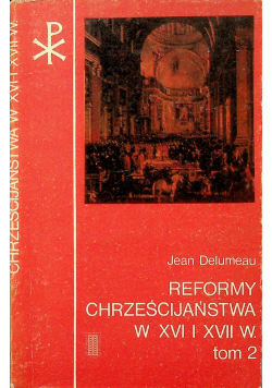 Reformy Chrześcijaństwa w XVI i XVII tom 2