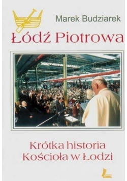 Łódź Piotrowa Krótka historia Kościoła w Łodzi
