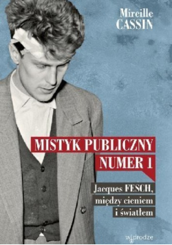 Mistyk publiczny numer 1 Jacques Fesch między cieniem i światłem