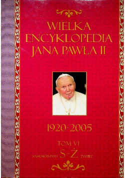 Wielka Encyklopedia Jana Pawła II 1920 - 2005 Tom VI