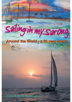 Sailing in My Sarong, Around the World - A 30 Year Dream