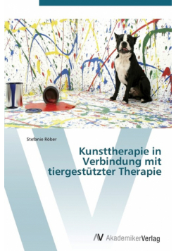 Kunsttherapie in Verbindung Mit Tiergestutzter Therapie