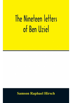 The nineteen letters of Ben Uziel, being a spiritual presentation of the principles of Judaism