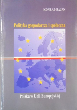 Polityka gospodarcza i społeczna. Polska w Unii Europejskiej
