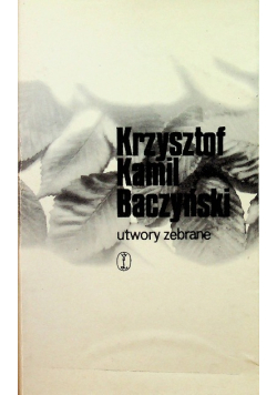 Baczyński Utwory zebrane Tom I