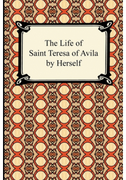 The Life of Saint Teresa of Avila by Herself