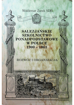 Salezjańskie Szkolnictwo Ponadpodstawowe w Polsce 1900 1963