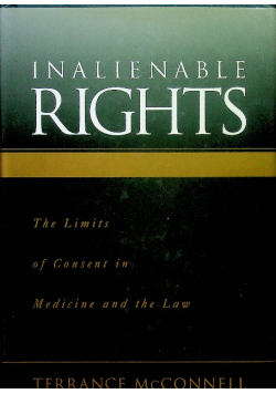 Inalienable Rights The Limits of Consent in Medicine and the Law