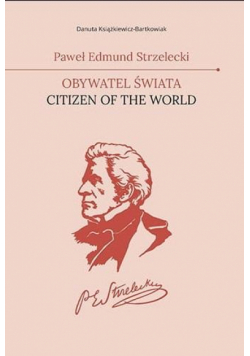 Paweł Edmund Strzelecki. Obywatel świata