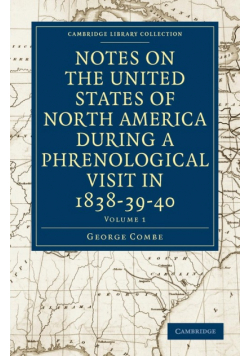 Notes on the United States of North America during a Phrenological             Visit in 1838-39-40 - Volume 1