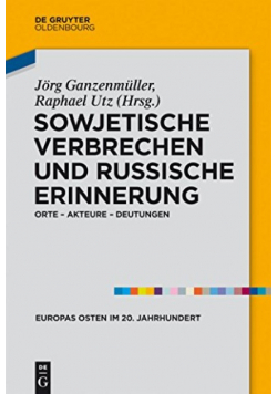 Sowjetische Verbrechen und russische Erinnerung Orte - Akteure - Deutungen