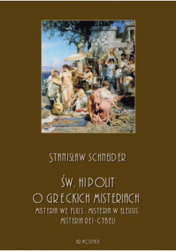 Św. Hipolit o greckich misteriach: misteria we Flius, misteria w Eleusis, misteria Rei-Cybeli