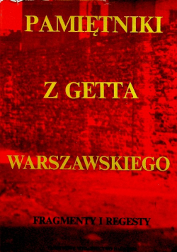Pamiętniki z getta warszawskiego Fragmenty i regesty