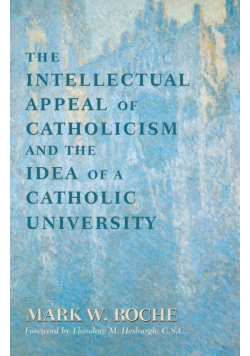 Intellectual Appeal of Catholicism and the Idea of a Catholic University, The