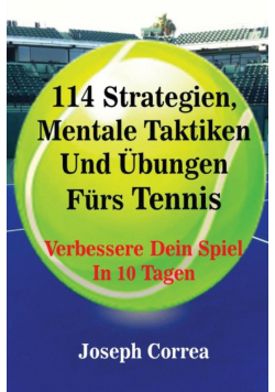 114 Strategien, Mentale Taktiken Und Übungen Fürs Tennis