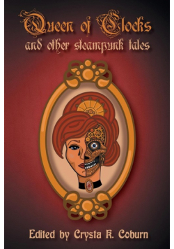 The Queen of Clocks and Other Steampunk Tales