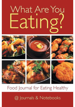 What Are You Eating? Food Journal for Eating Healthy