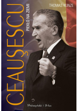 Ceausescu. Piekło na ziemi