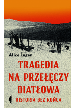 Tragedia na Przełęczy Diatłowa. Historia bez końca