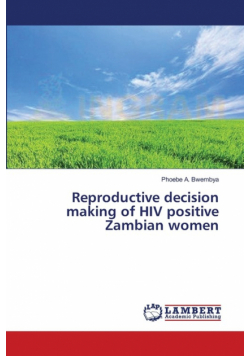 Reproductive decision making of HIV positive Zambian women