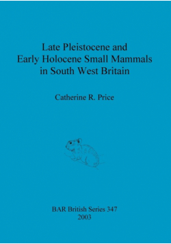 Late Pleistocene and Early Holocene Small Mammals in South West Britain