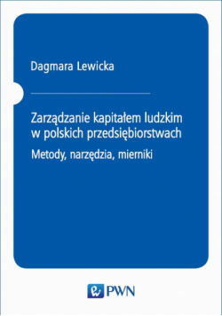 Zarządzanie kapitałem ludzkim w polskich przedsiębiorstwach. Metody, narzędzia, mierniki