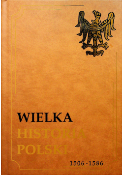 Wielka historia Polski 1506 1586 tom 3