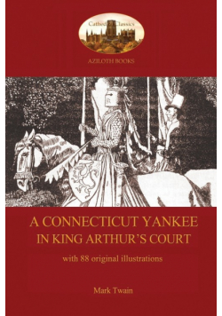 A Connecticut Yankee in King Arthur's Court - with 88 original illustrations