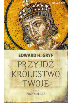 Przyjdź królestwo twoje. Tom II - Przymierze