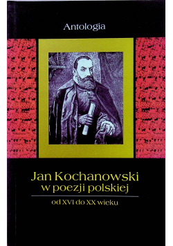 Jan Kochanowski w poezji polskiej od XVI do XX wieku