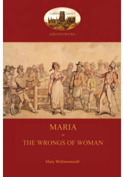 Maria, or The Wrongs of Woman (Aziloth Books)