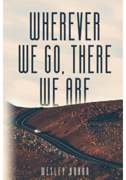Wherever We Go, There We Are