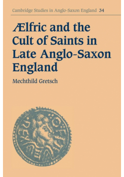 Aelfric and the Cult of Saints in Late Anglo-Saxon England