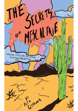 The Secrets Of Mescaline - Tripping On Peyote And Other Psychoactive Cacti