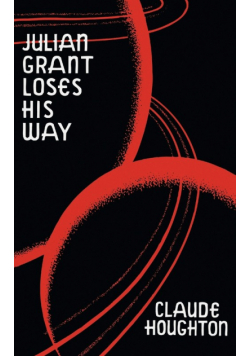 Julian Grant Loses His Way (Valancourt 20th Century Classics)