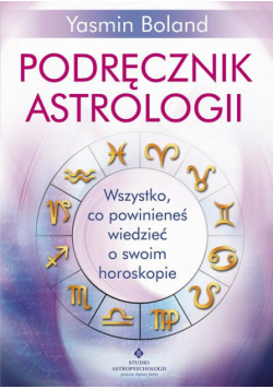 Podręcznik astrologii. Wszystko, co powinieneś wiedzieć o swoim horoskopie