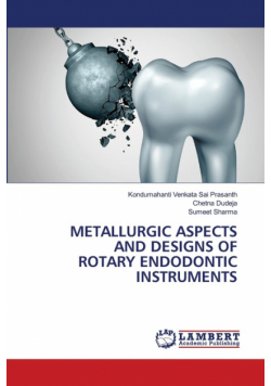 Metallurgic Aspects And Designs Of Rotary Endodontic Instruments