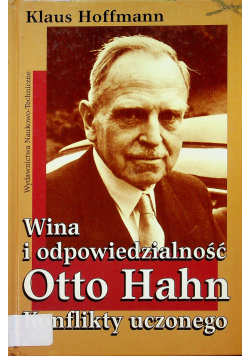 Wina i odpowiedzialność Otto Hahn Konflikty uczonego