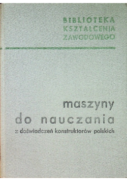 Maszyny do nauczania z doświadczeń konstruktorów polskich