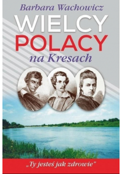 Wielcy Polacy na Kresach