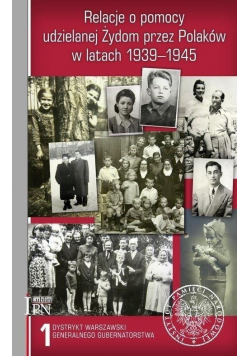 Relacje o pomocy udzielanej Żydom przez Polaków w latach 1939 1945 Tom I